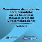 Mecanismos de protección para periodistas en las Américas: Mejores prácticas y recomendaciones